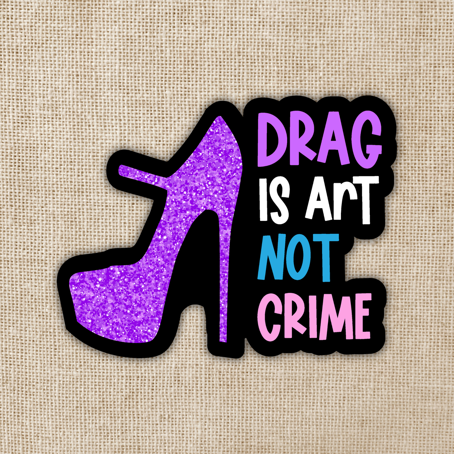 Drag Is Art Not Crime Holo Sticker