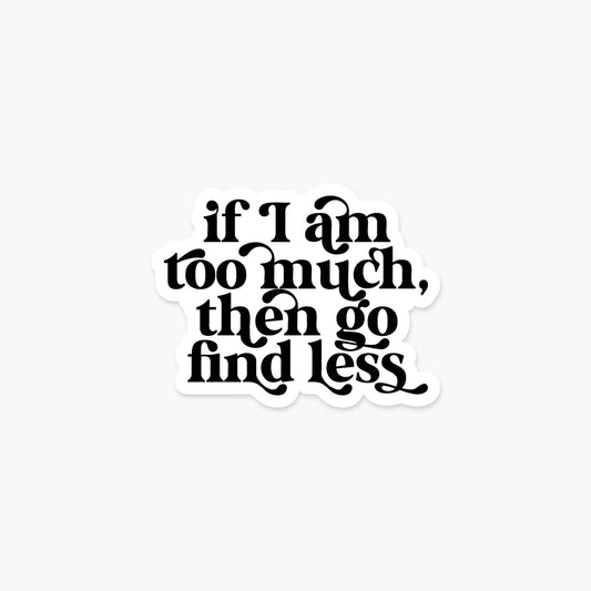 If I am too much then go find less 3.25x2.5 in Quote Sticker