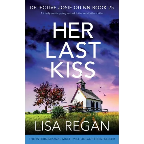 Her Last Kiss: A totally jaw-dropping and addictive serial killer thriller